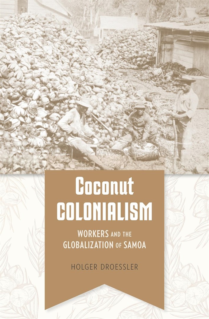 Coconut Colonialism Workers and the Globalization of Samoa